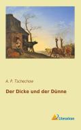 Der Dicke und der Dünne di A. P. Tschechow edito da Literaricon Verlag