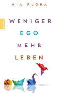 Weniger Ego - mehr Leben di Mia Flora edito da Scorpio Verlag