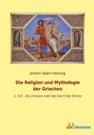 Die Religion und Mythologie der Griechen di Johann Adam Hartung edito da Literaricon Verlag