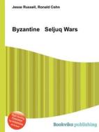 Byzantine Seljuq Wars di Jesse Russell, Ronald Cohn edito da Book On Demand Ltd.