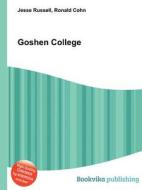 Goshen College di Jesse Russell, Ronald Cohn edito da Book On Demand Ltd.