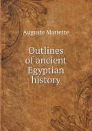 Outlines Of Ancient Egyptian History di Auguste Mariette edito da Book On Demand Ltd.