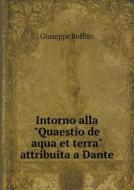 Intorno Alla Quaestio De Aqua Et Terra Attribuita A Dante di Giuseppe Boffito edito da Book On Demand Ltd.