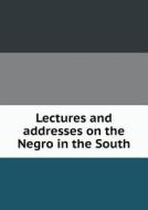 Lectures And Addresses On The Negro In The South di The Michie Company edito da Book On Demand Ltd.
