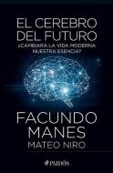 El Cerebro del Futuro di Facundo Manes, Mateo Niro edito da PLANETA PUB