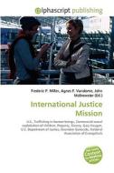 International Justice Mission di #Miller,  Frederic P. Vandome,  Agnes F. Mcbrewster,  John edito da Vdm Publishing House