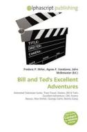 Bill And Ted's Excellent Adventures edito da Betascript Publishing