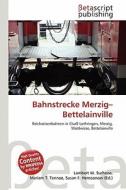 Bahnstrecke Merzig-Bettelainville edito da Betascript Publishing