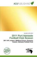 2011 Port Adelaide Football Club Season edito da Acu Publishing