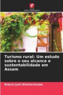 Turismo rural: Um estudo sobre o seu alcance e sustentabilidade em Assam di Bidyut Jyoti Bhattacharjee edito da Edições Nosso Conhecimento