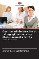 Gestion administrative et pédagogique dans les établissements privés di Andrea Olascoaga Hernández edito da Editions Notre Savoir