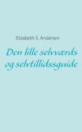 Den lille selvværds og selvtillidssguide di Elizabeth S. Andersen edito da Books on Demand