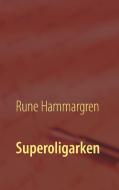 Superoligarken di Rune Hammargren edito da Books on Demand