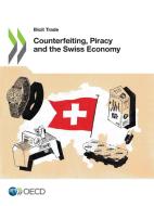 Counterfeiting, Piracy And The Swiss Economy di Organisation for Economic Co-operation and Development edito da Organization For Economic Co-operation And Development (OECD