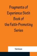 Fragments of Experience Sixth Book of the Faith-Promoting Series di Various edito da Alpha Editions