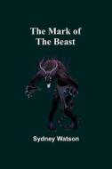 The Mark of the Beast di Sydney Watson edito da Alpha Editions