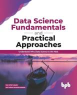 Data Science Fundamentals and Practical Approaches: Understand Why Data Science Is the Next (English Edition) di Rupam Kumar Sharma, Gypsy Nandi edito da BPB PUBN