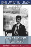 Bob Strong's Holidays (Esprios Classics) di John Conroy Hutcheson edito da BLURB INC