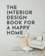 The Interior Design Book For A Happy Home di Sofia Meri edito da LAURENT MERI
