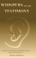 Whispers to My Testimony di Sandra Anderson edito da Christian Faith Publishing, Inc