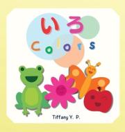 Colors - Iro di Y. P. Tiffany Y. P. edito da KONICHIWA PRINTS LLC