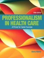 Professionalism In Health Care di Sherry Makely edito da Pearson Education (us)