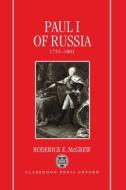 Paul I Of Russia, 1754-1801 di Roderick E. McGrew edito da Oxford University Press