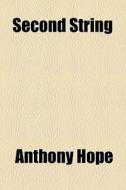 Second String di Anthony Hope edito da General Books Llc