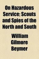 On Hazardous Service di William Gilmore Beymer edito da General Books Llc
