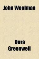 John Woolman di Dora Greenwell edito da General Books Llc