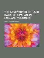 The Adventures Of Hajji Baba, Of Ispahan, In England (1828) di James Justinian Morier edito da General Books Llc