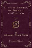 El Sito de la Rochela, O La Desgracia y La Conciencia, Vol. 1: Novela (Classic Reprint) di Stephanie Felicite Genlis edito da Forgotten Books