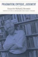 Pragmatism, Critique, Judgment - Essays for Richard J. Bernstein di Seyla Benhabib edito da MIT Press
