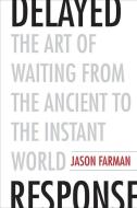 Delayed Response di Jason Farman edito da Yale University Press