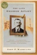 The Late George Apley di John P. Marquand edito da BACK BAY BOOKS