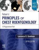 Felson's Principles Of Chest Roentgenology di Lawrence R. Goodman edito da Elsevier - Health Sciences Division