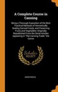 A Complete Course In Canning di Anonymous edito da Franklin Classics