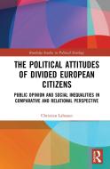 The Political Attitudes Of Divided European Citizens di Christian Lahusen edito da Taylor & Francis Ltd