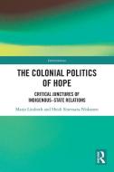 The Colonial Politics Of Hope di Marjo Lindroth, Heidi Sinevaara-Niskanen edito da Taylor & Francis Ltd