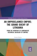 An Unproclaimed Empire: The Grand Duchy Of Lithuania di Zenonas Norkus edito da Taylor & Francis Ltd