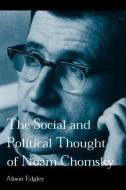 The Social and Political Thought of Noam Chomsky di Alison Edgley edito da Routledge