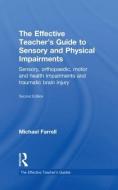 The Effective Teacher's Guide to Sensory and Physical Impairments di Michael Farrell edito da Taylor & Francis Ltd