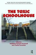 The Toxic Schoolhouse di Madeleine Kangsen Scammell, Charles Levenstein edito da Taylor & Francis Ltd