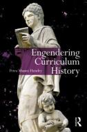 Engendering Curriculum History di Petra (Louisiana State University Hendry edito da Taylor & Francis Ltd