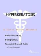 Hyperkeratosis - A Medical Dictionary, Bibliography, And Annotated Research Guide To Internet References di Icon Health Publications edito da Icon Group International