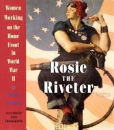 Rosie the Riveter: Women Working on the Home Front in World War II di Penny Colman edito da CROWN PUB INC