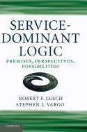 Service-Dominant Logic di Robert F. Lusch, Stephen L. Vargo edito da Cambridge University Press