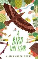 A Bird Will Soar di Alison Green Myers edito da Dutton Books For Young Readers