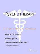 Psychotherapy - A Medical Dictionary, Bibliography, And Annotated Research Guide To Internet References di Icon Health Publications edito da Icon Group International