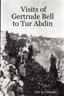 Visits of Gertrude Bell to Tur Abdin di Dale A. Johnson edito da New Sinai Press
